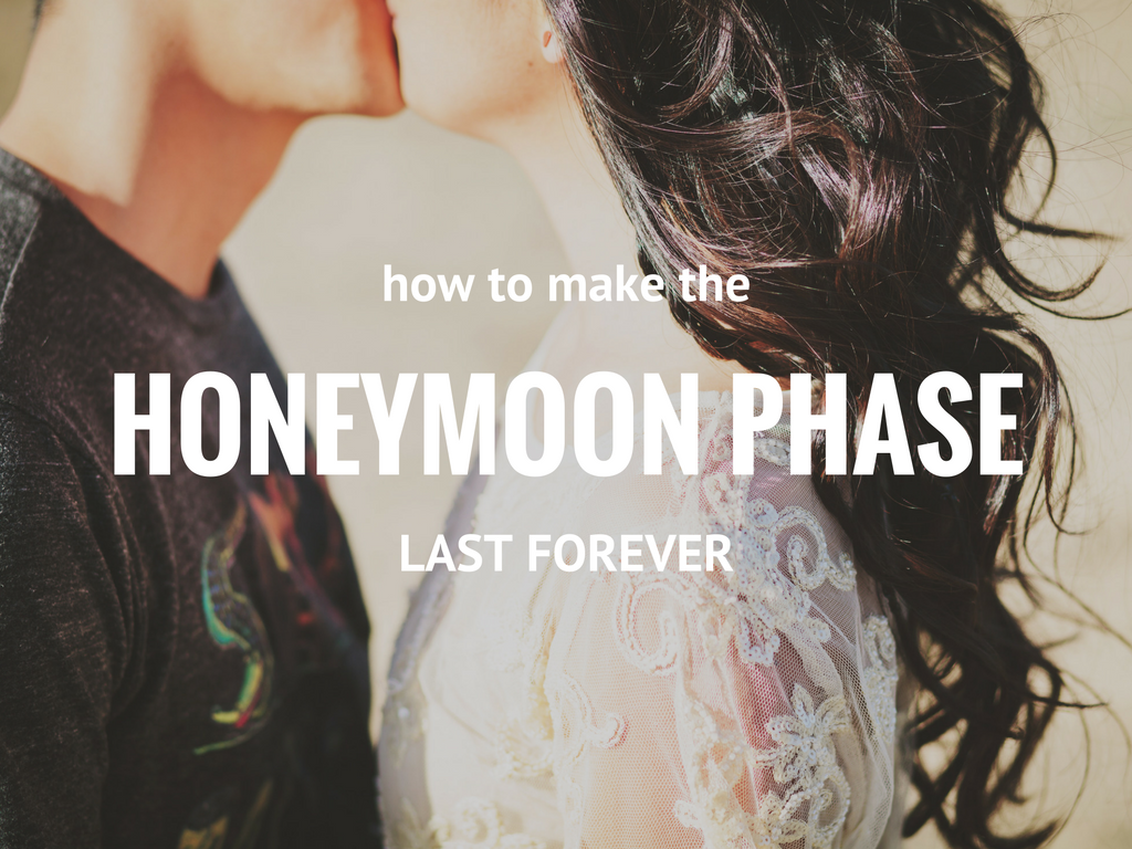 How To Make The Honeymoon Phase Last Forever