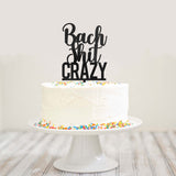 Bach Shit Crazy Bachelorette Party Cake Topper