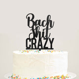 Bach Shit Crazy Bachelorette Party Cake Topper