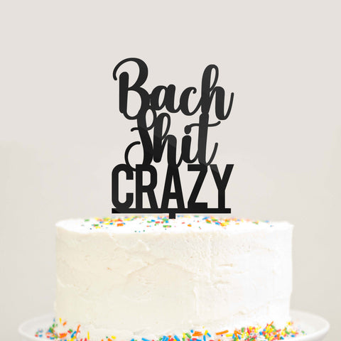 Bach Shit Crazy Bachelorette Party Cake Topper