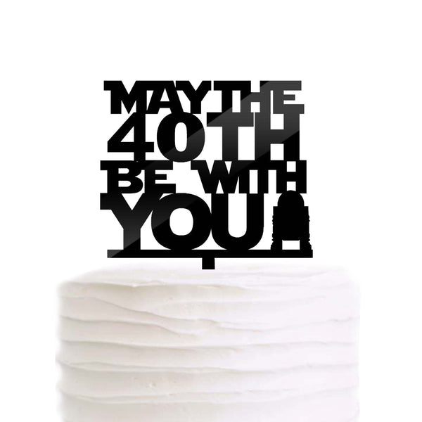 May The 40th Be with You 40 Year Old Birthday Cake Topper